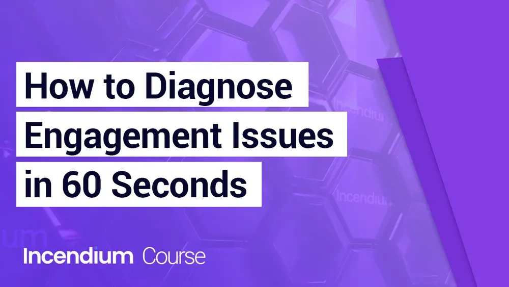 How to Diagnose Engagement Issues in 60 Seconds